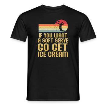 Wenn Sie ein Softeis wollen, holen Sie sich Eis - Männer T-Shirt - Schwarz - Vorne - AI Model Male 178 light (178cm)