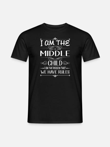 I am the middle child the reason we have rules - Mænd T-shirt - sort