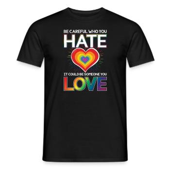 Be careful who you hate could be someone you love - Men's T-Shirt - black - Front - AI Model Male 178 light (178cm)