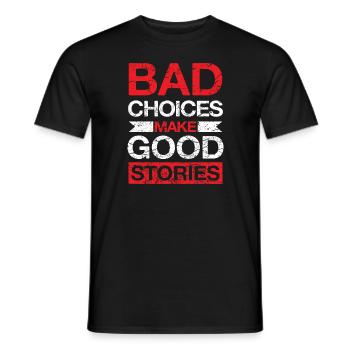 Bad Choices make Good Stories - Männer T-Shirt - Schwarz - Vorne - AI Model Male 178 light (178cm)