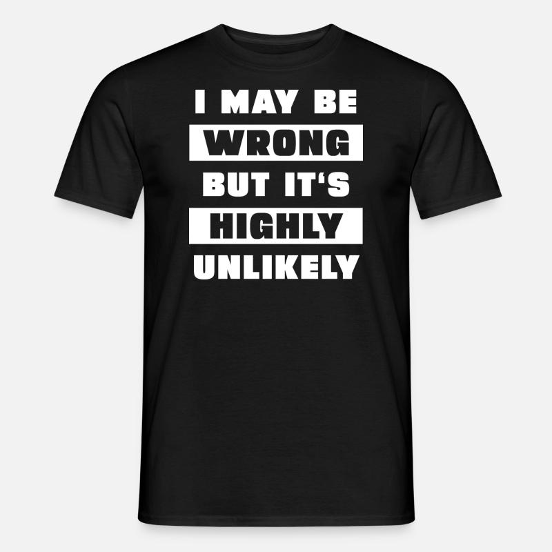 I may be wrong but it's highly unlikely - Men's T-Shirt - black