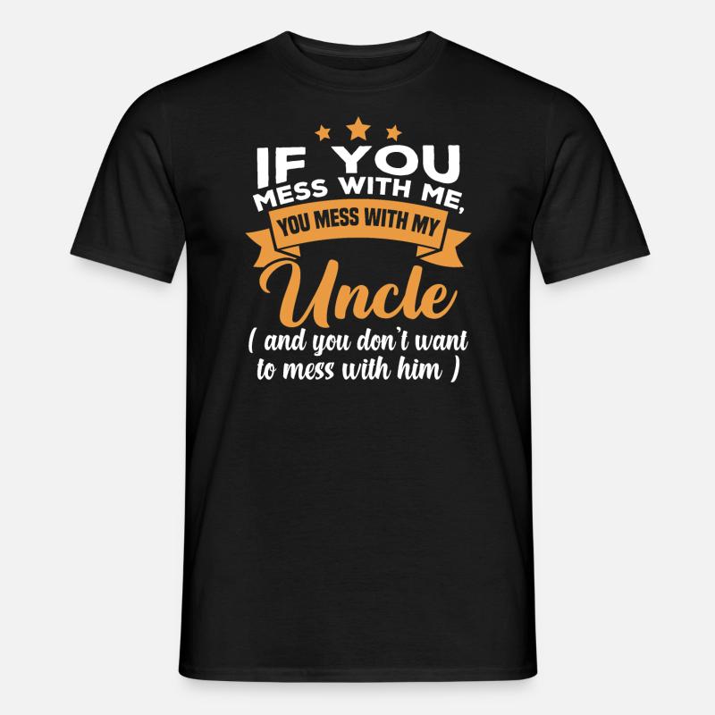 Hvis du roder med mig, roder du med min onkel - Mænd T-shirt - sort