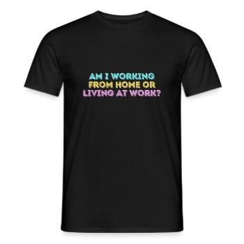 Am i working from home or living at work funny - Men's T-Shirt - black - Front - AI Model Male 178 light (178cm)