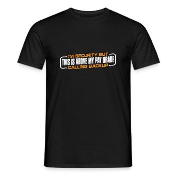 I'm Security But This Is Above My Pay Grade 4 - Men's T-Shirt - black - Front - AI Model Male 178 light (178cm)