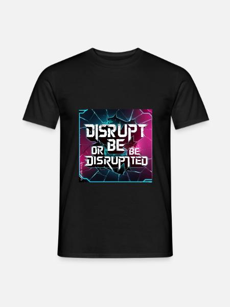 Disrupt or Be Disrupted - Männer T-Shirt - Schwarz