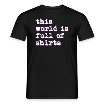 this world is full of shirts - Men's T-Shirt - black - Front - AI Model Male 178 light (178cm)