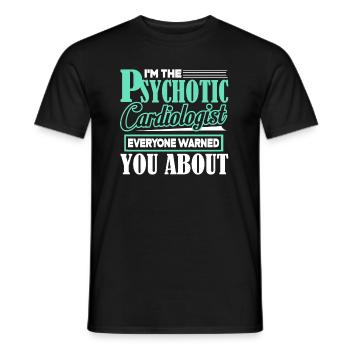 Cardiologist I'm The Psychotic Cardiologist - Men's T-Shirt - black - Front - AI Model Male 178 light (178cm)