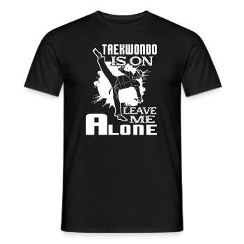 Taekwondo Taekwondo Is On Leave Me Alone - Men's T-Shirt - black - Front - AI Model Male 178 light (178cm)