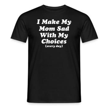 Je rends ma mère triste de mes choix tous les jours - T-shirt homme - noir - Devant - AI Model Male 178 light (178cm)