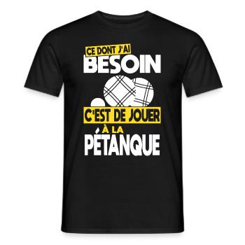 Ce dont j'ai besoin c'est de jouer à la Pétanque - T-shirt homme - noir - Devant - AI Model Male 178 light (178cm)