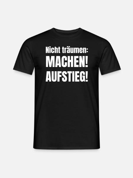 Nicht träumen: Machen! Aufstieg! - Männer T-Shirt - Schwarz