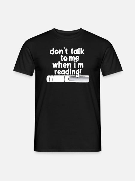 don't talk to me when i'm reading - Männer T-Shirt - Schwarz