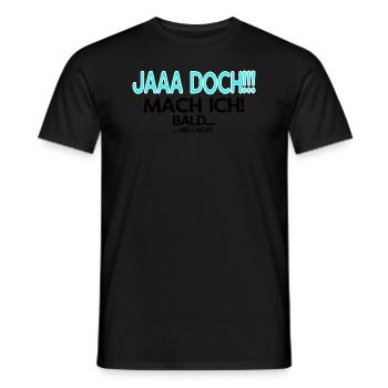 Jaaa Doch!!! Mach ich! - Das perfekte Geschenk - Männer T-Shirt - Schwarz - Vorne - AI Model Male 178 light (178cm)