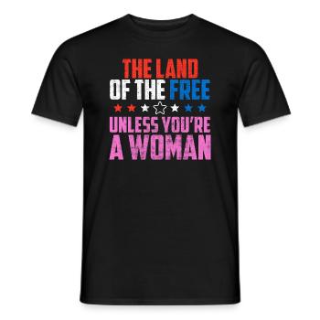 Land Of The Free, es sei denn, Sie sind eine Frau pro Wahl - Männer T-Shirt - Schwarz - Vorne - AI Model Male 178 light (178cm)
