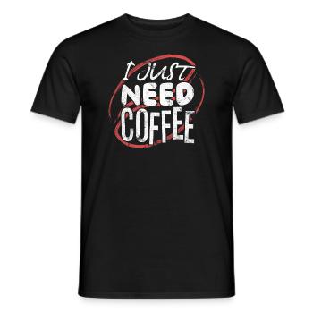 I Just Need Coffee - Café - T-shirt homme - noir - Devant - AI Model Male 178 light (178cm)