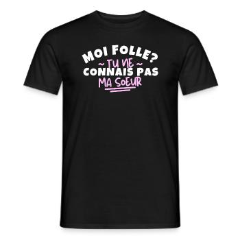 Moi folle ? Tu ne connais pas ma sœur - T-shirt homme - noir - Devant - AI Model Male 178 light (178cm)