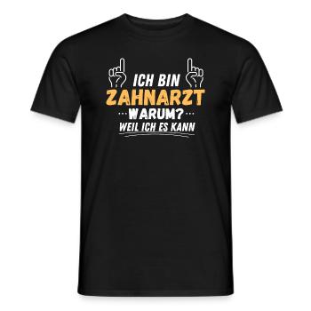 Ich bin Zahnarzt. Warum?! Weil ich es kann! - Männer T-Shirt - Schwarz - Vorne - AI Model Male 178 light (178cm)