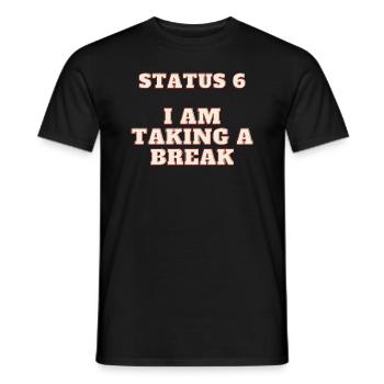 Status 6 - I am taking break / Pause machen - Männer T-Shirt - Schwarz - Vorne - AI Model Male 178 light (178cm)