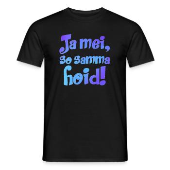JA MEI SO SAMMA HOID - BAYERISCHER SPRUCH - BAYERN - Männer T-Shirt - Schwarz - Vorne - AI Model Male 178 light (178cm)