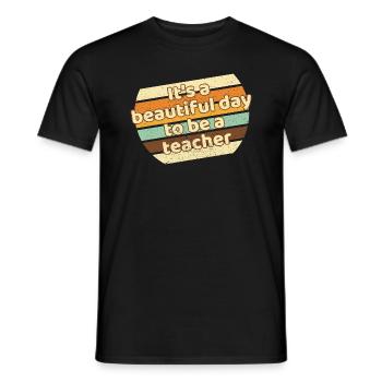 It's A Beautiful Day To Be A Teacher - Men's T-Shirt - black - Front - AI Model Male 178 light (178cm)