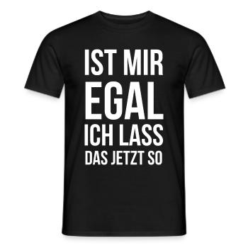 Ist mir egal ich lass das jetzt so - Männer T-Shirt - Schwarz - Vorne - AI Model Male 178 light (178cm)