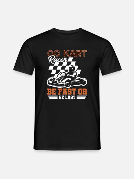 Go Kart Racer Be Fast Go Cart Racer Racing Fahrer - Mænd T-shirt - sort
