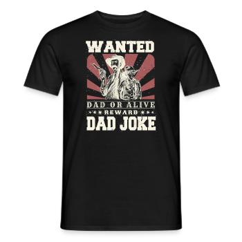 Wanted Dad Or Alive Cowboy Dad Jokes Fathers Day - Men's T-Shirt - black - Front - AI Model Male 178 light (178cm)