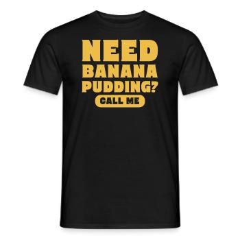 Need Banana Pudding Call Me Pastry Maker - Men's T-Shirt - black - Front - AI Model Male 178 light (178cm)