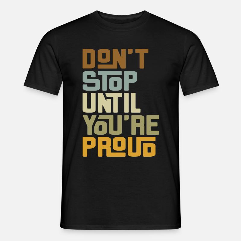 DON'T STOP UNTIL YOU'RE PROUD - Männer T-Shirt - Schwarz