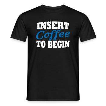 Insert coffee to begin - Men's T-Shirt - black - Front - AI Model Male 178 light (178cm)