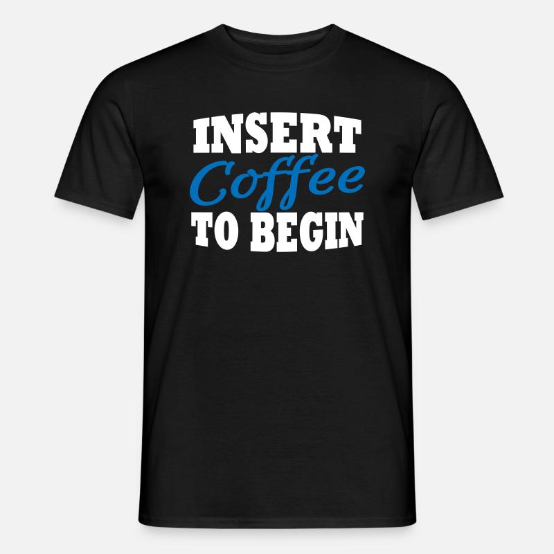 Insert coffee to begin - Männer T-Shirt - Schwarz