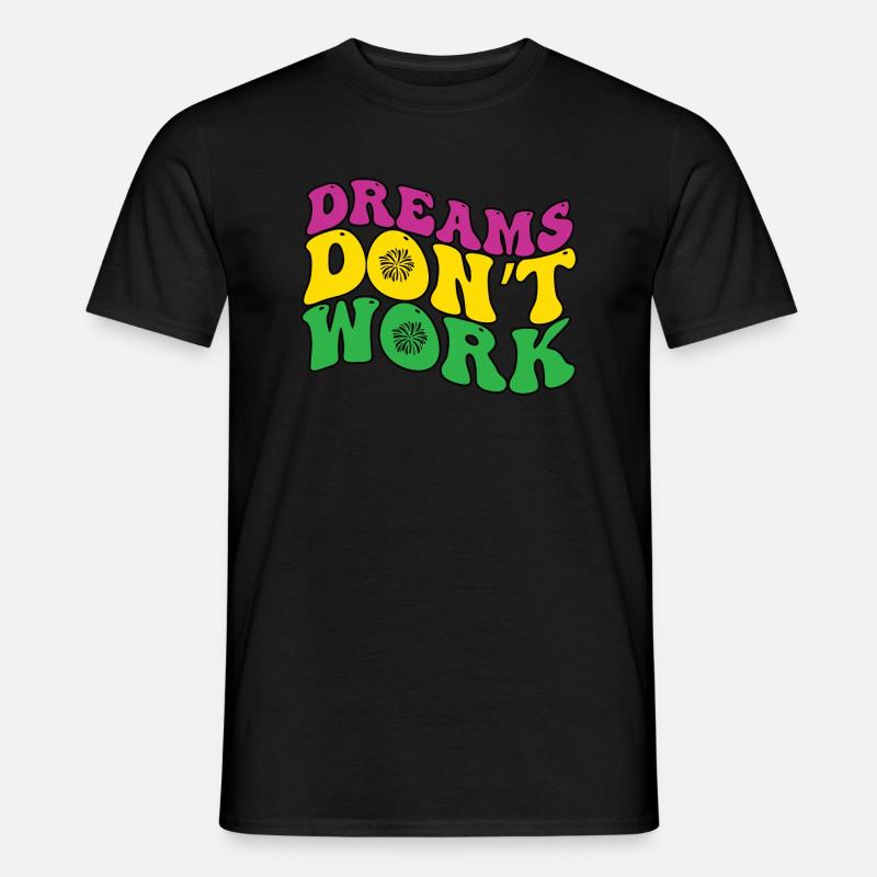 Dreams Don't Work - Männer T-Shirt - Schwarz