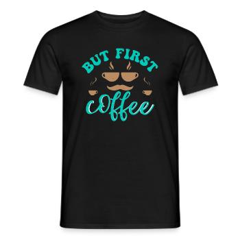 ABER ZUERST KAFFEE UND ALLES - Männer T-Shirt - Schwarz - Vorne - AI Model Male 178 light (178cm)