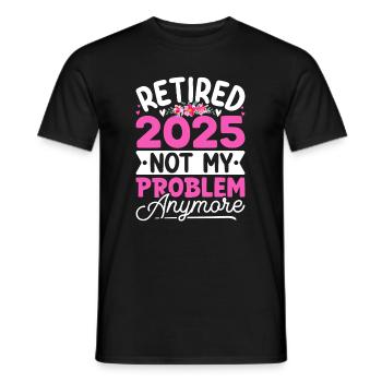 retired 2025 not my problem anymore, Retirement - Men's T-Shirt - black - Front - AI Model Male 178 light (178cm)