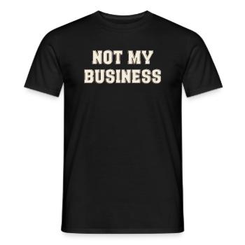 Not my Business - Men's T-Shirt - black - Front - AI Model Male 178 light (178cm)