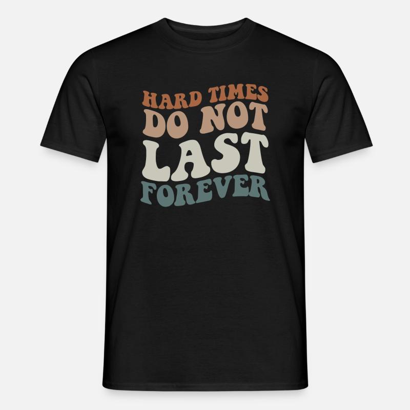 Endlose Hoffnung - Harte Zeiten gehen vorüber. - Männer T-Shirt - Schwarz