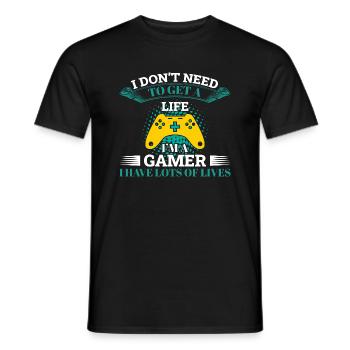 I don't need to get a life gamer lover - Men's T-Shirt - black - Front - AI Model Male 178 light (178cm)