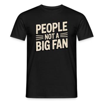 People not a big Fan - Men's T-Shirt - black - Front - AI Model Male 178 light (178cm)