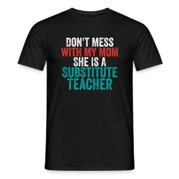 Don't Mess with My Mom She Is a Substitute Teacher - Men's T-Shirt - black - Front - AI Model Male 178 light (178cm)
