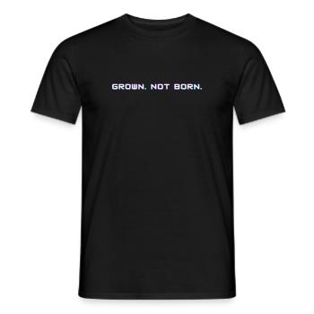 Grown. Not born. - Männer T-Shirt - Schwarz - Vorne - AI Model Male 178 light (178cm)