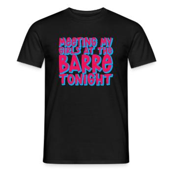 Meeting My Girls At The Barre Tonight - Men's T-Shirt - black - Front - AI Model Male 178 light (178cm)