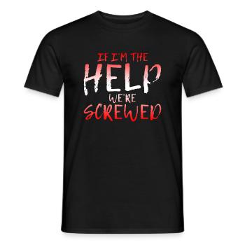 If I'm The Help, We're Screwed 4 - Männer T-Shirt - Schwarz - Vorne - AI Model Male 178 light (178cm)