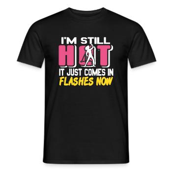 I'm Still Hot It Just Comes In Flashes Now Funny - Männer T-Shirt - Schwarz - Vorne - AI Model Male 178 light (178cm)
