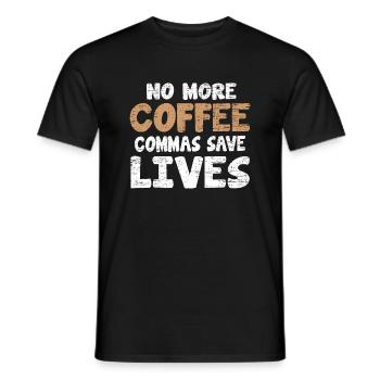 Funny No More Coffee Commas Save Lives Teacher - Men's T-Shirt - black - Front - AI Model Male 178 light (178cm)