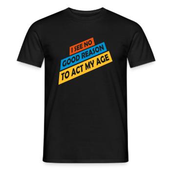 to act my age - Männer T-Shirt - Schwarz - Vorne - AI Model Male 178 light (178cm)
