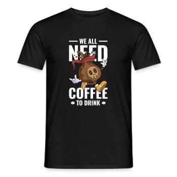 We all need coffee to drink - Men's T-Shirt - black - Front - AI Model Male 178 light (178cm)