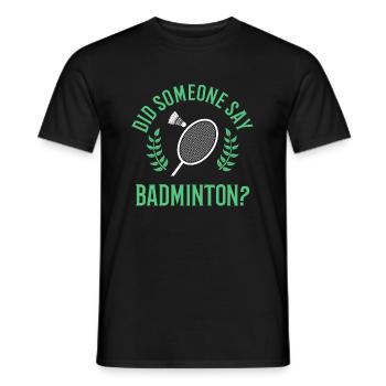 Someone Say Badminton Ironic Quote Shuttlecock - Men's T-Shirt - black - Front - AI Model Male 178 light (178cm)
