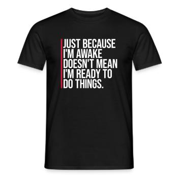 Just Because Im Awake Doesn't Mean Ready Do Things - Men's T-Shirt - black - Front - AI Model Male 178 light (178cm)
