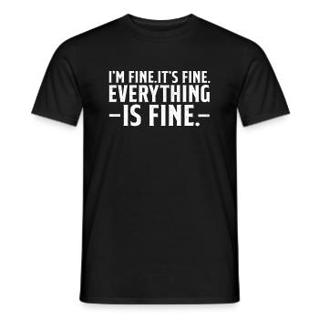 Everything is Fine and I'm Fine I said It's Fine - Men's T-Shirt - black - Front - AI Model Male 178 light (178cm)