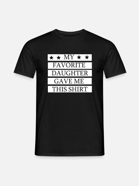 My Favorite Daughter Gave Me This Shirt - Men's T-Shirt - black